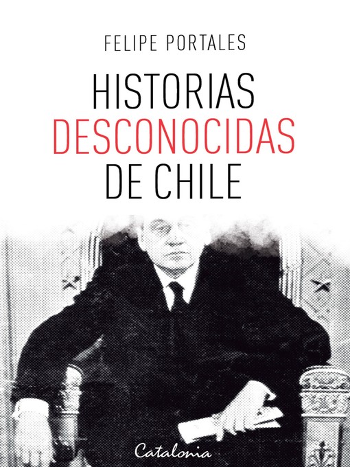Title details for Historias desconocidas de Chile by Felipe Portales - Available